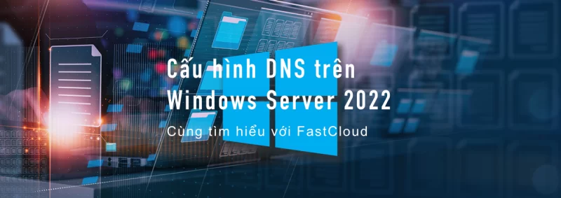 cấu hình DNS trên Windows Server 2022